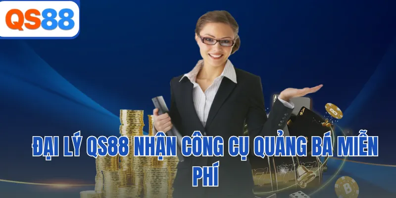 Đại lý QS88 nhận công cụ quảng bá miễn phí